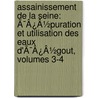 Assainissement De La Seine: Ã¯Â¿Â½Puration Et Utilisation Des Eaux D'Ã¯Â¿Â½Gout, Volumes 3-4 door Onbekend