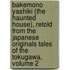 Bakemono Yashiki (The Haunted House), Retold From The Japanese Originals Tales Of The Tokugawa, Volume 2 by Professor James S. De Benneville
