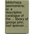 Bibliotheca Spenceriana; Or, A Descriptive Catalogue Of The ... Library Of George John, Earl Spencer ...