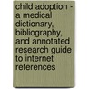 Child Adoption - A Medical Dictionary, Bibliography, and Annotated Research Guide to Internet References by Icon Health Publications