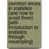 Common Errors in Statistics (and How to Avoid Them) [With Introduction to Statistics Through Resampling]