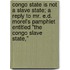 Congo State Is Not A Slave State; A Reply To Mr. E.D. Morel's Pamphlet Entitled "The Congo Slave State,"