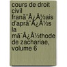 Cours De Droit Civil Franã¯Â¿Â½Ais D'Aprã¯Â¿Â½S La Mã¯Â¿Â½Thode De Zachariae, Volume 6 door Charles Aubry