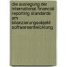 Die Auslegung der International Financial Reporting Standards am Bilanzierungsobjekt Softwareentwicklung by Stefan Schneider