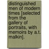 Distinguished Men Of Modern Times [Selected From The Gallery Of Portraits, With Memoirs By A.T. Malkin]. by Arthur Thomas Malkin