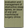 Evaluation and Management of Obstructive Sleep Apnea, an Issue of Oral and Maxillofacial Surgery Clinics door Scott Boyd