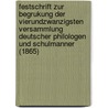 Festschrift Zur Begrukung Der Vierundzwanzigsten Versammlung Deutscher Philologen Und Schulmanner (1865) by Unknown