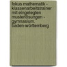Fokus Mathematik - Klassenarbeitstrainer mit eingelegten Musterlösungen - Gymnasium. Baden-Württemberg door Onbekend