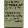 Gploutarhou Cemistokla*S@. Plutarch's Life Of Themistokles, With Intr. Notes And Appendix By H.A. Holden by Andr Plutarchus