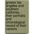 Greater Los Angeles And Southern California, : Their Portraits And Chronological Record Of Their Careers