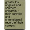 Greater Los Angeles And Southern California, : Their Portraits And Chronological Record Of Their Careers door Robert J. 1844-1914 Burdette
