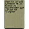 Green Line - Ausgabe Gymnasium Bd 1. Fit Für Tests Und Klassenarbeiten. Buch U. Cd-rom Mit Lösungsheft by Unknown
