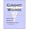 Gunshot Wounds - A Medical Dictionary, Bibliography, And Annotated Research Guide To Internet References door Icon Health Publications