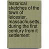 Historical Sketches Of The Town Of Leicester, Massachusetts, During The First Century From It Settlement door Emory Washburn