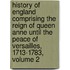 History Of England Comprising The Reign Of Queen Anne Until The Peace Of Versailles, 1713-1783, Volume 2