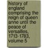 History Of England Comprising The Reign Of Queen Anne Until The Peace Of Versailles, 1713-1783, Volume 5