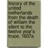 History Of The United Netherlands From The Death Of William The Silent To The Twelve Year's Truce, 1607a