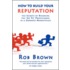 How to Build Your Reputation - The Secrets of Becoming the 'go To' Professional in a Crowded Marketplace
