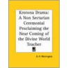 Krotona Drama: A Non Sectarian Ceremonial Proclaiming The Near Coming Of The Divine World Teacher (1921) by A.P. Warrington
