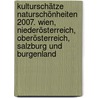Kulturschätze Naturschönheiten 2007. Wien, Niederösterreich, Oberösterreich, Salzburg und Burgenland by Unknown
