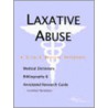 Laxative Abuse - A Medical Dictionary, Bibliography, And Annotated Research Guide To Internet References by Icon Health Publications