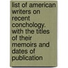List Of American Writers On Recent Conchology. With The Titles Of Their Memoirs And Dates Of Publication door George Washington Tryon