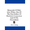 Memorials of Elder John White, One of the First Settlers of Hartford, Connecticut and of His Descendants by Allyn S. Kellogg