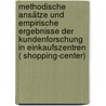 Methodische Ansätze und empirische Ergebnisse der Kundenforschung in Einkaufszentren ( shopping-center) door Bernd R. Falk