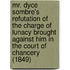 Mr. Dyce Sombre's Refutation Of The Charge Of Lunacy Brought Against Him In The Court Of Chancery (1849)