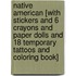Native American [With Stickers and 6 Crayons and Paper Dolls and 18 Temporary Tattoos and Coloring Book]