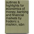 Outlines & Highlights For Economics Of Money, Banking And Financial Markets By Frederic S. Mishkin, Isbn