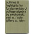 Outlines & Highlights For Fundamentals Of College Algebra By Swokowski, Earl W. / Cole, Jeffery A., Isbn