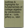 Outlines & Highlights For Fundamentals Of College Algebra By Swokowski, Earl W. / Cole, Jeffery A., Isbn by Cram101 Textbook Reviews