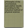 Philosophy Of The Unconscious, Speculative Results According To The Inductive Method Of Physical Science by Eduard von Hartmann