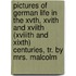 Pictures Of German Life In The Xvth, Xvith And Xviith (Xviiith And Xixth) Centuries, Tr. By Mrs. Malcolm