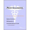 Prostaglandins - A Medical Dictionary, Bibliography, and Annotated Research Guide to Internet References by Icon Health Publications