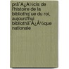 Prã¯Â¿Â½Cis De L'Histoire De La Bibliothq`Ue Du Roi, Aujourd'Hui Bibliothã¯Â¿Â½Que Nationale by Alfred Franklin