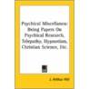 Psychical Miscellanea: Being Papers On Psychical Research, Telepathy, Hypnotism, Christian Science, Etc. door John Arthur Hill