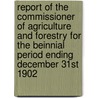 Report Of The Commissioner Of Agriculture And Forestry For The Beinnial Period Ending December 31st 1902 door Onbekend
