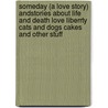 Someday (A Love Story) Andstories About Life And Death Love Liberrty Cats And Dogs Cakes And Other Stuff door Rogers E.a. Rogers