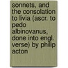 Sonnets, And The Consolation To Livia (Ascr. To Pedo Albinovanus, Done Into Engl. Verse) By Philip Acton door James Wilson Holme