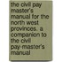 The Civil Pay Master's Manual For The North West Provinces. A Companion To The Civil Pay-Master's Manual