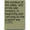 The Conduct Of The Allies, And Of The Late Ministry, In Beginning And Carrying On The Present War (1711) by Johathan Swift
