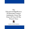 The Educational Significance of Sixteenth Century Arithmetic, from the Point of View of the Present Time door Lambert Lincoln Jackson