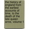 The History Of England From The Earliest Accounts Of Time, To The Death Of The Late Queen Anne, Volume 1 door Isaac Kimber