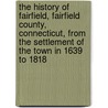 The History Of Fairfield, Fairfield County, Connecticut, From The Settlement Of The Town In 1639 To 1818 door Elizabeth Hubbell Schenck