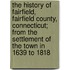 The History Of Fairfield, Fairfield County, Connecticut; From The Settlement Of The Town In 1639 To 1818