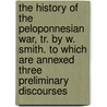 The History Of The Peloponnesian War, Tr. By W. Smith. To Which Are Annexed Three Preliminary Discourses by Thucydides