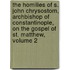 The Homilies Of S. John Chrysostom, Archbishop Of Constantinople, On The Gospel Of St. Matthew, Volume 2