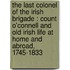 The Last Colonel Of The Irish Brigade : Count O'Connell And Old Irish Life At Home And Abroad, 1745-1833